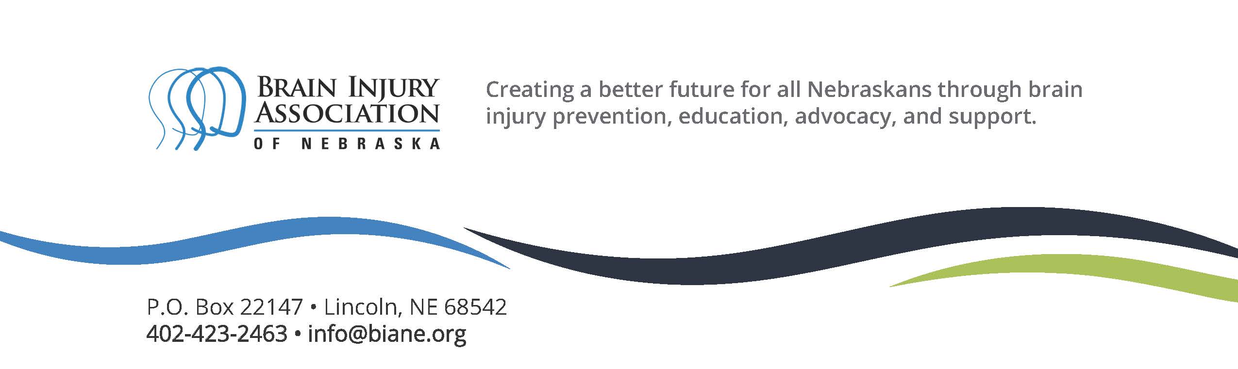 Brain Injury Association of Nebraska. Creating a better future for all Nebraskans through Brain Injury prevention, education, advocacy, and support.